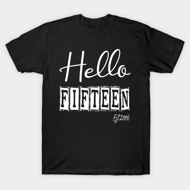 Hello Fifteen Est.2006 15th Funny Birthday T-Shirt by shopcherroukia